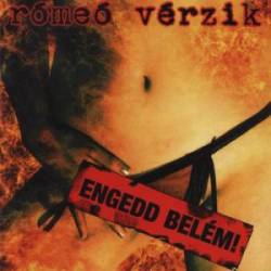 Rómeó Vérzik : Engedd belém